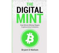 The Digital Mint: How Bitcoin Mining Shapes Cryptocurrency Economics