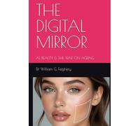 THE DIGITAL MIRROR: AI, BEAUTY & THE WAR ON AGEING