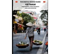 The Digital Nomad Guide: Vietnam: Navigating Vietnam: Work, Life, and Adventure for Digital Nomads