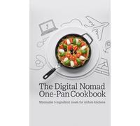 The Digital Nomad One-Pan Cookbook: Minimalist 5-Ingredient Meals for Airbnb Kitchens