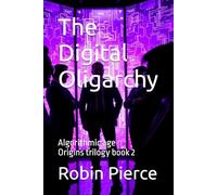 The Digital Oligarchy: Algorithmic age - Origins trilogy book 2