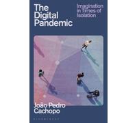 The Digital Pandemic : Imagination in Times of Isolation