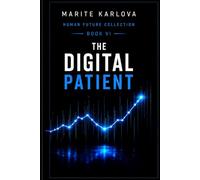 THE DIGITAL PATIENT: WHEN YOUR FUTURE IS ALREADY DIAGNOSED (HUMAN FUTURE COLLECTION BOOK 6)