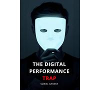 The Digital Performance Trap: Your 10-Step Escape to End Anxiety and Live Authentically Online (Digital Intentionality)