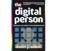 The Digital Person: Technology and Privacy in the Information Age: 1 (Ex Machina: Law, Technology, and Society)