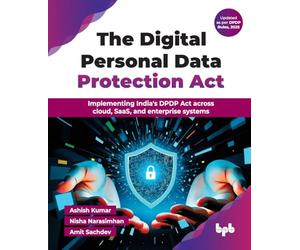 The Digital Personal Data Protection Act: Implementing India's DPDP Act across cloud, SaaS, and enterprise systems (English Edition)