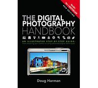 The Digital Photography Handbook: An Illustrated Step-by-step Guide