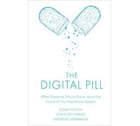 The Digital Pill: What Everyone Should Know about the Future of Our Healthcare System