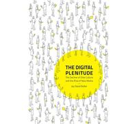 The Digital Plenitude - The Decline of Elite Culture and the Rise of New Media (The MIT Press)