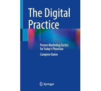 The Digital Practice: Proven Marketing Tactics for Today’s Physician