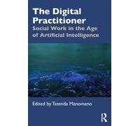 The Digital Practitioner : Social Work in the Age of Artificial Intelligence