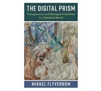 The Digital Prism: Transparency and Managed Visibilities in a Datafied World