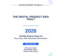 The Digital Product Idea Vault 2026: 100,000 Original Ideas for Etsy, Canva, KDP, Gumroad & Online Sellers
