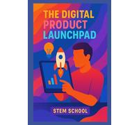 The Digital Product Launchpad: Launch Your First Online Product and Open Your Storefront in Just 30 Days