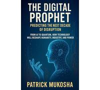 The Digital Prophet: Predicting the Next Decade of Disruption (1) (The Goodman)