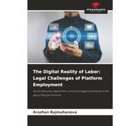 The Digital Reality of Labor: Legal Challenges of Platform Employment: Social insecurity, algorithmic control and legal uncertainty in the age of the gig-economy