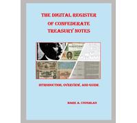 The Digital Register of Confederate Treasury Notes: Introduction, Overview, and Guide