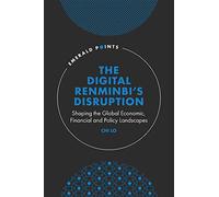 The Digital Renminbi’s Disruption: Shaping the Global Economic, Financial and Policy Landscapes (Emerald Points)