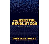 The Digital Revolution: A Short History of an Ideology