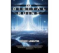 THE DIGITAL RUINS: EXHAUSTED BY ITS DIVISIONS, HUMANITY RENOUNCED GOVERNING ITSELF-AN AI EMERGED !