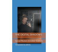 THE DIGITAL SHADOWS: Social Media’s Invisible Stalkers