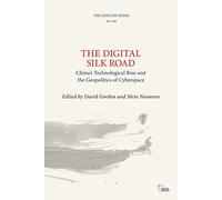 The Digital Silk Road: China’s Technological Rise and the Geopolitics of Cyberspace (Adelphi series)