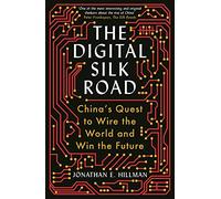 The Digital Silk Road: China's Quest to Wire the World and Win the Future (Main)