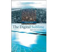 The Digital Sublime: Myth, Power, and Cyberspace (The MIT Press)