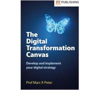 The Digital Transformation Canvas – Develop and Implement Your Digital Strategy – Pearson Education
