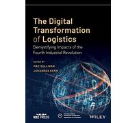 The Digital Transformation of Logistics: Demystifying Impacts of the Fourth Industrial Revolution (IEEE Press Series on Technology Management, Innovation, and Leadership)