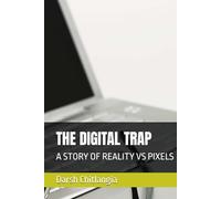 THE DIGITAL TRAP: A STORY OF REALITY VS PIXELS
