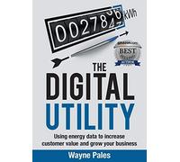 The Digital Utility: Using Energy Data to Increase Customer Value and Grow Your Business