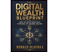 The Digital Wealth Blueprint: How to Build Multiple Streams of Income Online