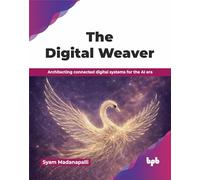 The Digital Weaver: Architecting connected digital systems for the AI era (English Edition)