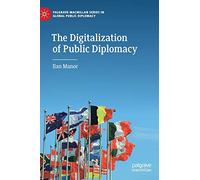 The Digitalization of Public Diplomacy (Palgrave Macmillan Series in Global Public Diplomacy)