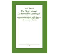 The Digitization of Disinformation Campaigns: How Modern Disinformation Campaigns - Whose Methods and Composition Changed Through the Information ... (Arbeiten Zur Europäischen Sicherheit)