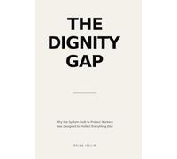 The Dignity Gap: How the global economy performs the protection of workers - and why the workers are still not protected