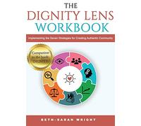 The DIGNITY Lens Workbook: Implementing the Seven Strategies for Creating Authentic Community