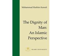 The Dignity of Man: An Islamic Perspective (Fundamental Rights and Liberties in Islam Series 2nd Revised edition)