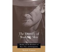 The Dignity of Working Men: Morality and the Boundaries of Race, Class and Immigration