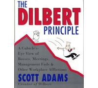 The Dilbert Principle: A Cubicle'S-Eye View of Bosses, Meetings, Management Fads & Other Workplace Afflictions