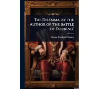 The Dilemma, by the Author of 'the Battle of Dorking'