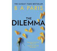 The Dilemma: The Sunday Times Top Ten Bestseller from the million-copy, bestselling author of psychological suspense books: The Sunday Times top ten ... million-copy bestselling author B A Paris