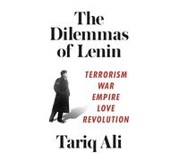 The Dilemmas of Lenin – Terrorism, War, Empire, Love, Revolution