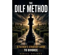 The DILF Method: A Practical Guide to Divorce Communication, Co-Parenting, Custody Conversations, and Staying Calm During Separation (DILF Divorce Strategy Series)