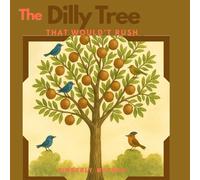 The Dilly Tree that would't rush (Stories from the Yard - As Told by Grandma on the Porch)
