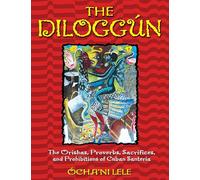 The Diloggun: The Orishas Proverbs Sacrifices and Prohibitions of Cuban Santeria