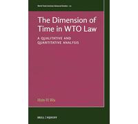 The Dimension of Time in Wto Law: A Qualitative and Quantitative Analysis (World Trade Institute Advanced Studies, 20)