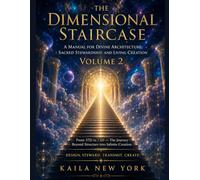 The Dimensional Staircase VOLUME 2: A Manual for Divine Architecture, Sacred Stewardship, and Living Creation