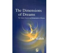 The Dimensions of Dreams: The Nature, Function, and Interpretation of Dreams
